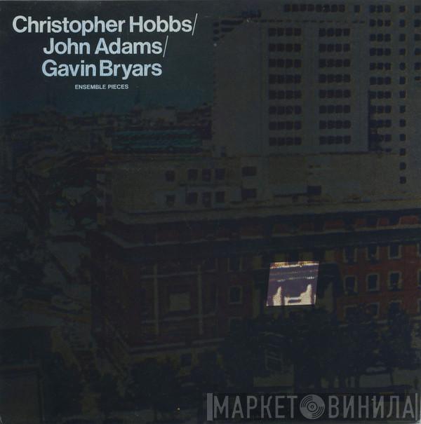 / Christopher Hobbs / John Adams  Gavin Bryars  - Ensemble Pieces