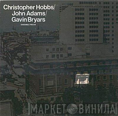 / Christopher Hobbs / John Adams  Gavin Bryars  - Ensemble Pieces