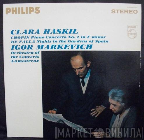 , Clara Haskil / Frédéric Chopin , Manuel De Falla , Igor Markevitch  Orchestre Des Concerts Lamoureux  - Piano Concerto No. 2 In F Minor / Nights In The Gardens Of Spain
