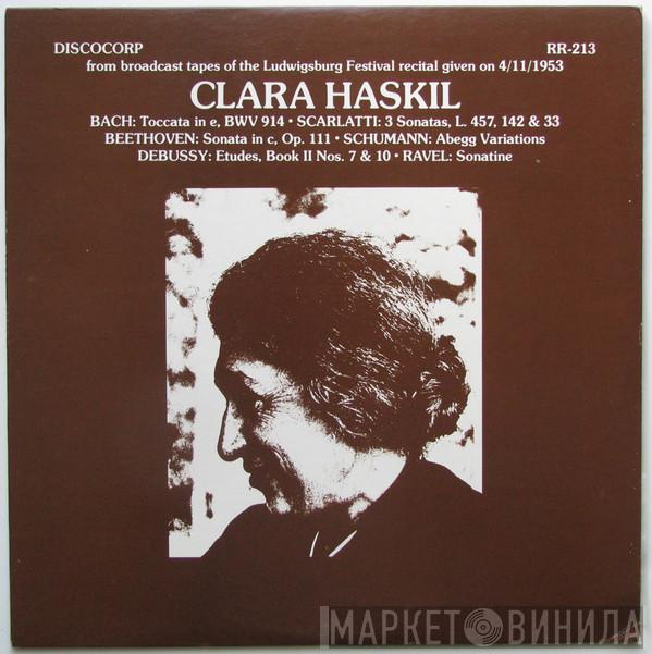 - Clara Haskil / Johann Sebastian Bach / Domenico Scarlatti / Ludwig van Beethoven / Robert Schumann / Claude Debussy  Maurice Ravel  - From Broadcast Tapes Of The Ludwigsburg Festival Recital Given on 4/11/1953