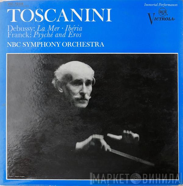 / Claude Debussy – César Franck , Arturo Toscanini  NBC Symphony Orchestra  - La Mer · Ibéria / Psyché And Eros