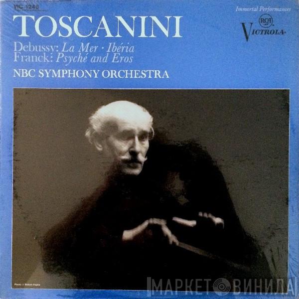 / Claude Debussy – César Franck , Arturo Toscanini  NBC Symphony Orchestra  - La Mer · Ibéria / Psyché And Eros