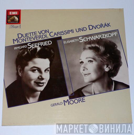 / Claudio Monteverdi / Giacomo Carissimi , Antonín Dvořák / Irmgard Seefried / Elisabeth Schwarzkopf  Gerald Moore  - Duette Von Monteverdi, Carissimi Und Dvořák