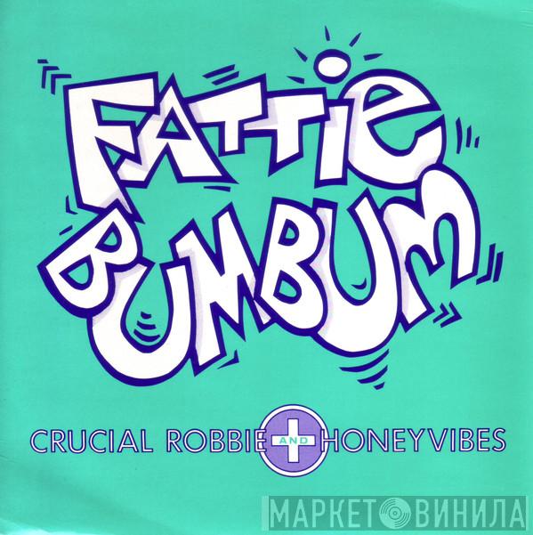 + Crucial Robbie  Honeyvibes  - Fattie Bum Bum