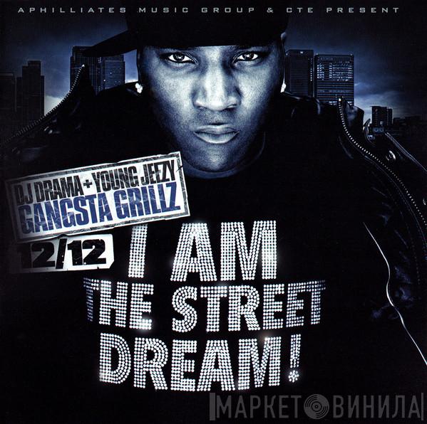 + DJ Drama  Young Jeezy  - I Am The Street Dream!