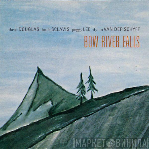 / Dave Douglas / Louis Sclavis / Peggy Lee   Dylan Van Der Schyff  - Bow River Falls
