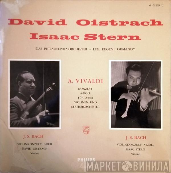 – David Oistrach – Isaac Stern – Ltg. The Philadelphia Orchestra – Eugene Ormandy , Antonio Vivaldi  Johann Sebastian Bach  - Konzert A-moll Für Zwei Violinen Und Streichorchester / Violinkonzert E-Dur / Violinkonzert A-Moll