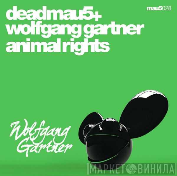 + Deadmau5  Wolfgang Gartner  - Animal Rights
