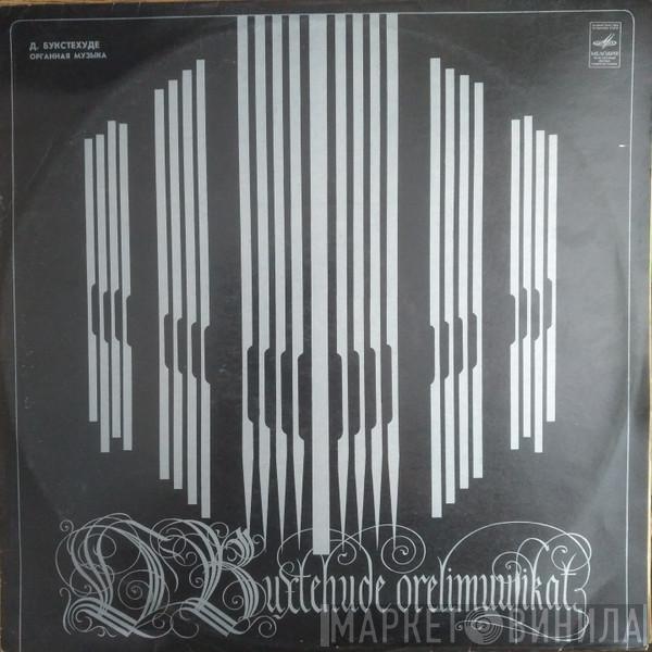 = Dieterich Buxtehude - Dieterich Buxtehude  Rolf Uusväli  - Orelimuusikat = Органная Музыка