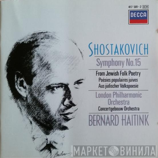 , Dmitri Shostakovich , The London Philharmonic Orchestra , Concertgebouworkest  Bernard Haitink  - Symphony No.15 / From Jewish Folk Poetry = Poésies Populaires Juives = Aus Jüdischer Volkspoesie