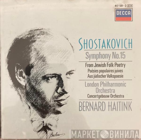 - Dmitri Shostakovich , The London Philharmonic Orchestra , Concertgebouworkest  Bernard Haitink  - Symphony No.15 / From Jewish Folk Poetry