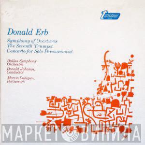 , Donald Erb , Dallas Symphony Orchestra , Donald Johanos  Marvin Dahlgren  - Symphony Of Overtures / The Seventh Trumpet / Concerto For Solo Percussionist