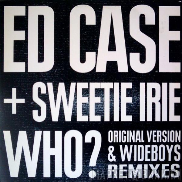 + Ed Case  Sweetie Irie  - Who? (Original Version & Wideboys Remixes)