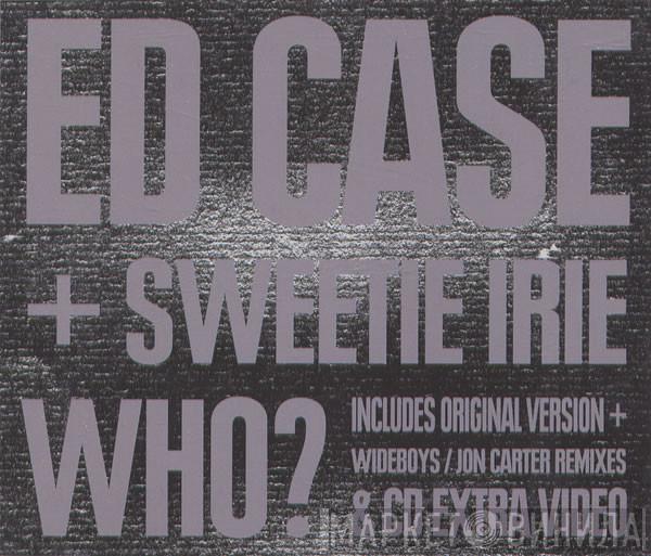 + Ed Case  Sweetie Irie  - Who?