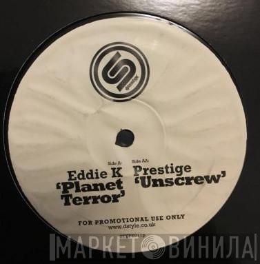 / Eddie K   Prestige   - Planet Terror / Unscrew