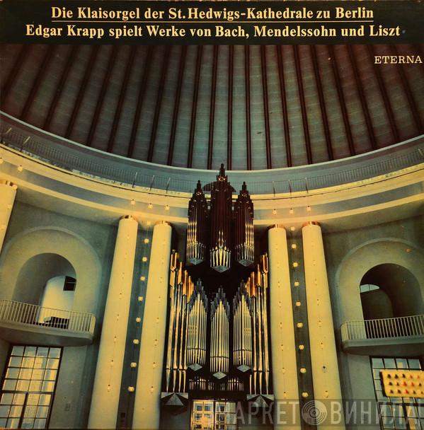 - Edgar Krapp / Johann Sebastian Bach / Felix Mendelssohn-Bartholdy  Franz Liszt  - Die Klaisorgel Der St. Hedwigs-Kathedrale Zu Berlin - Edgar Krapp Spielt Werke Von Bach, Mendelssohn Und Liszt
