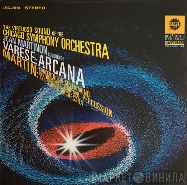 / Edgard Varèse , The Virtuoso Sound Of The Frank Martin  , Conductor The Chicago Symphony Orchestra  Jean Martinon  - Arcana / Concerto For Seven Wind Instruments, Timpani, Percussion And String Orchestra
