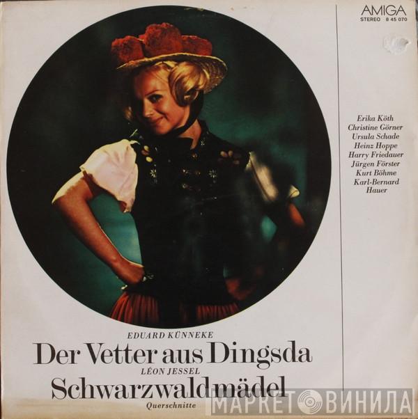 , Eduard Künneke , Léon Jessel , Erika Köth , Christine Görner , Ursula Schade , Heinz Hoppe , Harry Friedauer , Jürgen Förster , Kurt Böhme  Karl-Bernard Hauer  - Der Vetter Aus Dingsda / Schwarzwaldmädel (Querschnitte)