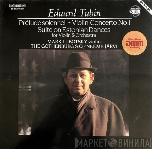 - Eduard Tubin , Mark Lubotsky / Göteborgs Symfoniker  Neeme Järvi  - Prélude Solennel ~ Violin Concerto No. 1 ~ Suite On Estonian Dances For Violin & Orchestra