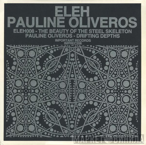 / Eleh  Pauline Oliveros  - The Beauty Of The Steel Skeleton / Drifting Depths