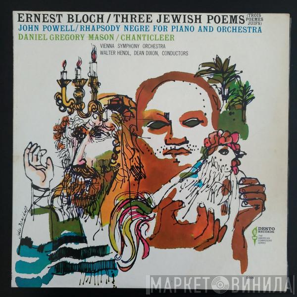 / Ernest Bloch / John Powell  - Daniel Gregory Mason , Walter Hendl  Dean Dixon   - Three Jewish Poems / Rhapsody Négre For Piano And Orchestra / Chanticleer