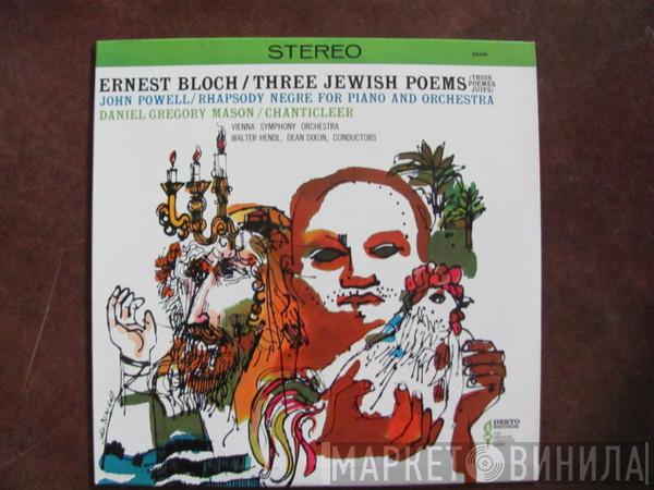 , Ernest Bloch , John Powell  – Daniel Gregory Mason / Wiener Symphoniker , Walter Hendl  Dean Dixon   - Three Jewish Poems, Rhapsody Negre For Piano & Orchestra, Chanticleer