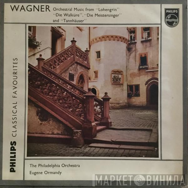 , Eugene Ormandy / The Philadelphia Orchestra  Richard Wagner  - Orchestral Music From „Lohengrin“ „Die Walküre“, „Die Meistersinger“ And „Tannhäuser“