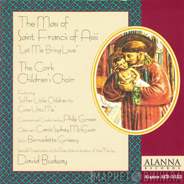 / Father Sydney MacEwan / Bernadette Greevy Composed And Conducted By The Cork Children's Choir  Philip Green  - Mass of Saint Francis of Assisi: "Let Me Bring Love" / Solo Piano Interpretation by David Budway