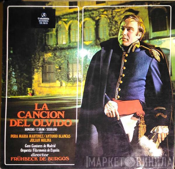 , Federico Romero , Guillermo Fernández-Shaw / Jose Serrano , Pura María Martínez , Antonio Blancas , Julián Molina , Coros Cantores De Madrid Director: Orquesta Filarmonía de España  Rafael Frühbeck De Burgos  - La Canción Del Olvido