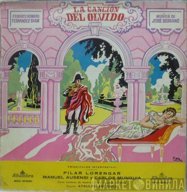 . Federico Romero Música de Guillermo Fernández-Shaw Principales Interpretes Jose Serrano , Pilar Lorengar y Manuel Ausensi / Carlos Munguía y Coros Cantores De Madrid Director: Gran Orquesta Sinfónica  Ataúlfo Argenta  - La Canción Del Olvido