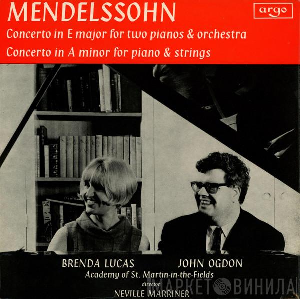 - Felix Mendelssohn-Bartholdy , Brenda Lucas , John Ogdon Director The Academy Of St. Martin-in-the-Fields  Sir Neville Marriner  - Concerto In E Major For Two Pianos And Orchestra / Concerto In A Minor For Piano And Strings