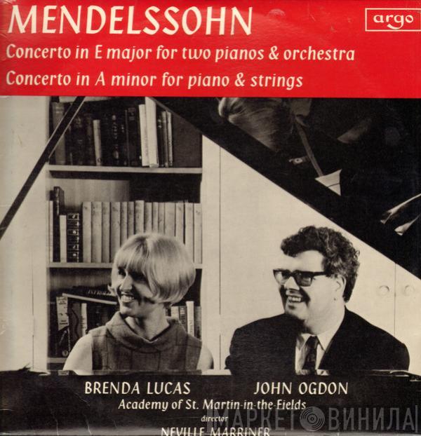 - Felix Mendelssohn-Bartholdy , Brenda Lucas , John Ogdon Director The Academy Of St. Martin-in-the-Fields  Sir Neville Marriner  - Concerto In E Major For Two Pianos And Orchestra / Concerto In A Minor For Piano And Strings