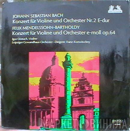 / Felix Mendelssohn-Bartholdy - Johann Sebastian Bach , Igor Oistrach , Gewandhausorchester Leipzig  Franz Konwitschny  - Konzert Für Violine Und Orchester Nr.2 E-dur / Konzert Für Violine Und Orchester E-moll Op.64