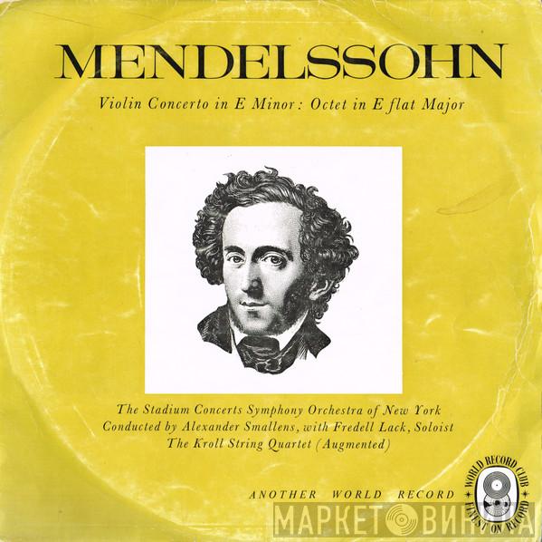 / Felix Mendelssohn-Bartholdy Conducted by The Stadium Symphony Orchestra Of New York , with Alexander Smallens , Soloist / Fredell Lack  The Kroll Quartet  - Violin Concerto In E Minor • Octet In E Flat Major