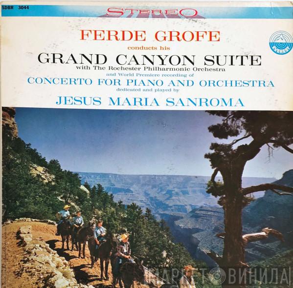 , Ferde Grofé , Rochester Philharmonic Orchestra  Jesus Maria Sanroma  - Grand Canyon Suite / Concerto For Piano And Orchestra