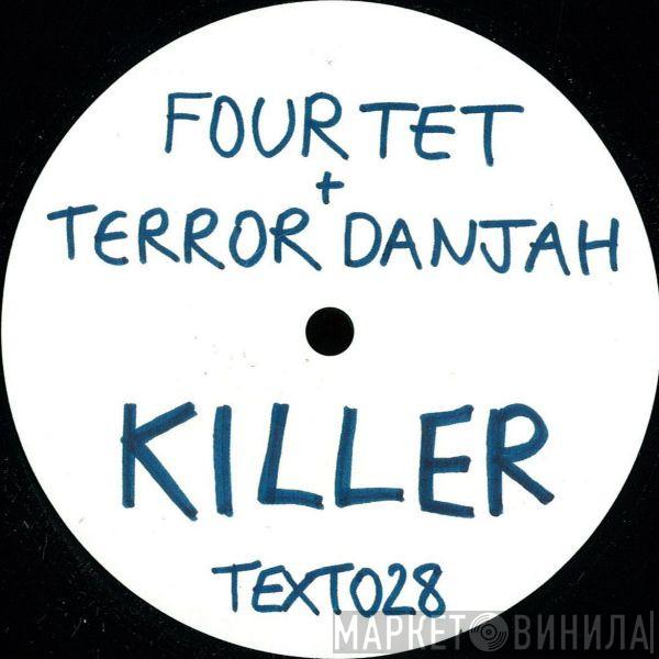 + Four Tet  Terror Danjah  - Killer / Nasty