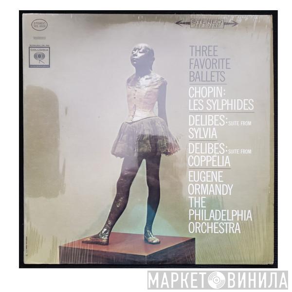 / Frédéric Chopin - Léo Delibes , Eugene Ormandy  The Philadelphia Orchestra  - Three Favorite Ballets (Les Sylphides / Suite From Sylvia / Suite From Coppélia)