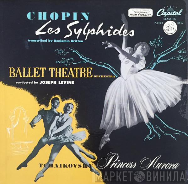/ Frédéric Chopin , Pyotr Ilyich Tchaikovsky Conducted By Ballet Theatre Orchestra  Joseph Levine  - Les Sylphides / Princess Aurora