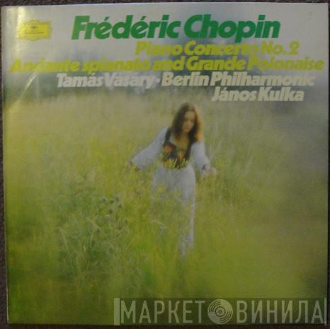 , Frédéric Chopin ∙ Tamás Vásáry , Berliner Philharmoniker  Janos Kulka  - Piano Concerto No. 2 / Andante Spianato And Grande Polonaise