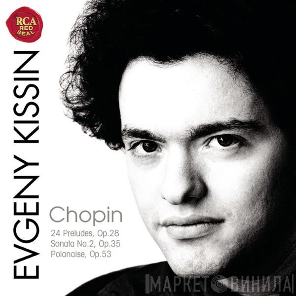 - Frédéric Chopin  Yevgeny Kissin  - 24 Preludes Op. 28 / Sonata No. 2, Op. 35 / Polonaise, Op. 53
