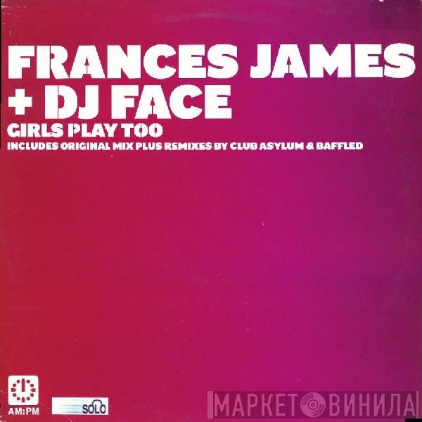 + Frances James  DJ Face  - Girls Play Too