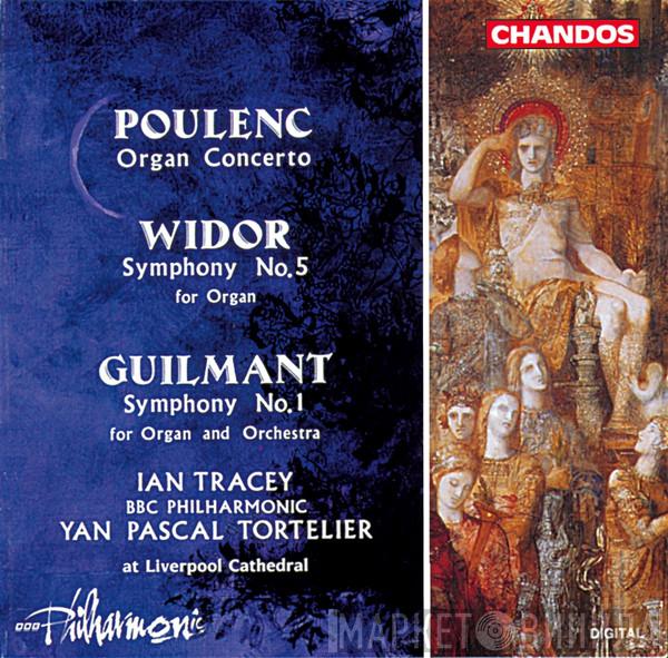 , Francis Poulenc , Charles-Marie Widor - Alexandre Guilmant , Ian Tracey , BBC Philharmonic  Yan Pascal Tortelier  - Guilmant/Widor/Poulenc: Organ Concertos