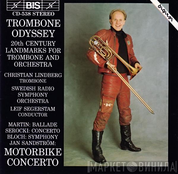 , Frank Martin  , Kazimierz Serocki , Ernest Bloch / Jan Sandström , Christian Lindberg , Sveriges Radios Symfoniorkester  Leif Segerstam  - Trombone Odyssey (20th Century Landmarks For Trombone And Orchestra): Ballade; Concerto; Symphony; Motorbike Concerto