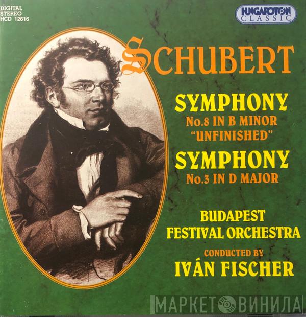, Franz Schubert , Budapest Festival Orchestra  Ivan Fischer  - Symphony No. 8 In B Minor Unfinished / Symphony No. 3 In D Major