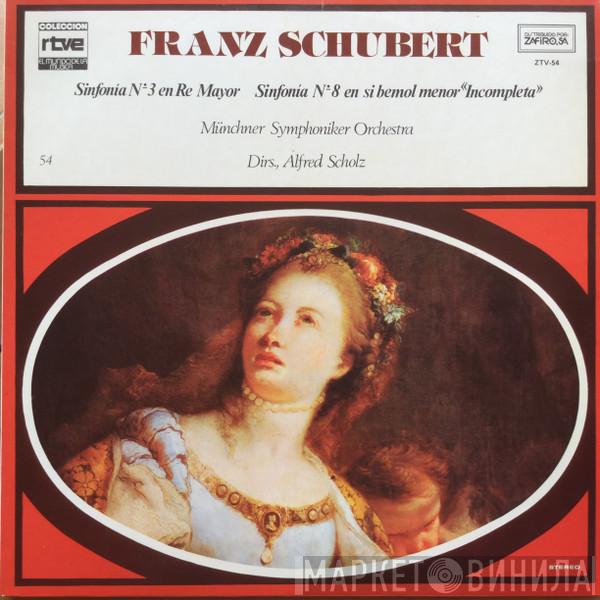 / Franz Schubert , Dr. Münchner Symphoniker   Alfred Scholz  - Sinfonia Nº3 En Re Mayor / Sinfonia Nº8 En Si Bemol Mayor “Incompleta”