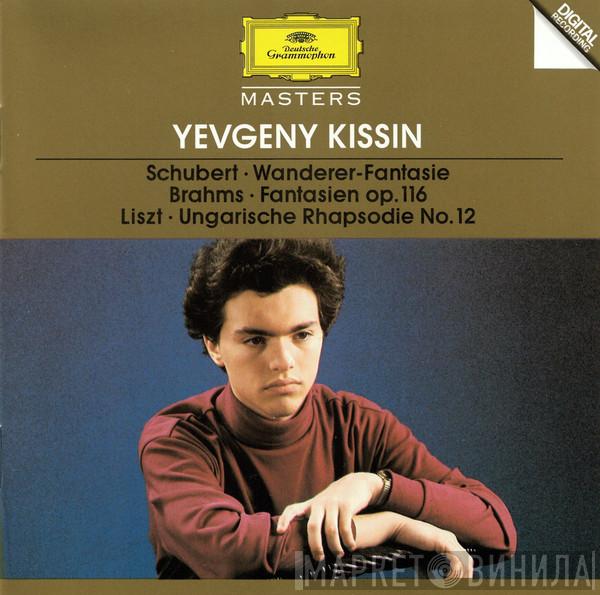 , Franz Schubert , Johannes Brahms – Franz Liszt  Yevgeny Kissin  - Schubert • Wanderer-Fantasie / Brahms • Fantasien Op. 116 / Liszt • Ungarische Rhapsodie No. 12