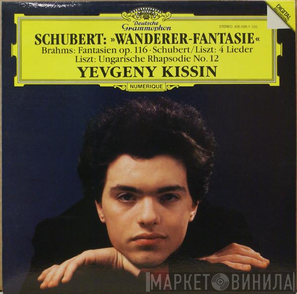 , Franz Schubert , Johannes Brahms – Franz Liszt  Yevgeny Kissin  - Schubert • Wanderer-Fantasie / Brahms • Fantasien Op. 116 / Liszt • Ungarische Rhapsodie No. 12