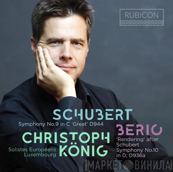 , Franz Schubert , Luciano Berio , Christoph König   Solistes Européens Luxembourg  - Symphony No. 9 In C 'Great' D944 / 'Rendering' After Schubert Symphony No. 10 In D, D936a