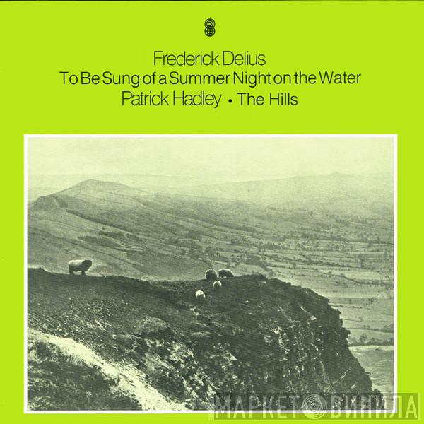 / Frederick Delius  Patrick Hadley  - To Be Sung Of A Summer Night On The Water / The Hills
