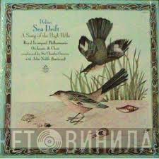 , Frederick Delius & Royal Liverpool Philharmonic Orchestra Conducted By Royal Liverpool Philharmonic Choir With Sir Charles Groves  John Noble  - Sea Drift / A Song Of The High Hills